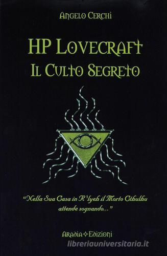 H. P. Lovecraft. Il culto segreto di Angelo Cerchi edito da Aradia