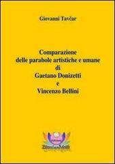 Comparazione delle parabole artistiche e umane di Gaetano Donizetti e Vincenzo Bellini di Giovanni Tavcar edito da Eventualmente