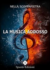 Libro La musica addosso di Nella Scoppapietra Sé di Spunto Edizioni