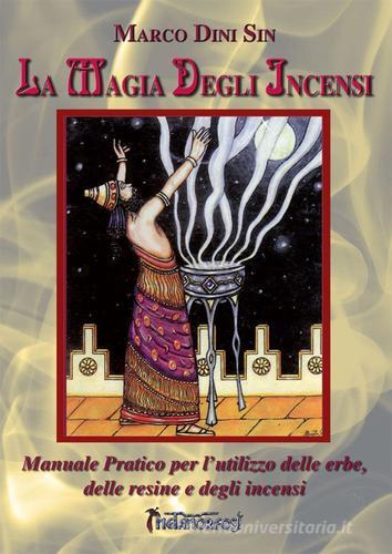 La magia degli incensi. Manuale pratico per l'utilizzo delle erbe, delle resine e degli incensi di Marco Dini edito da Metamorfosi (Viareggio)