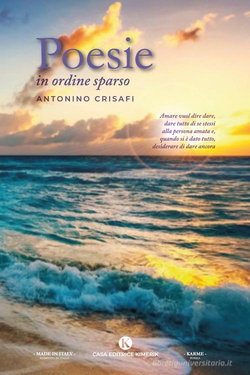 Poesie in ordine sparso di Antonino Crisafi edito da Kimerik