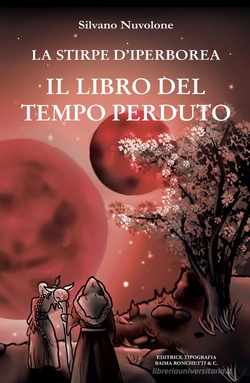 Il libro del tempo perduto. La stirpe di iperborea di Silvano Nuvolone -  9791255570080 in Fantasy