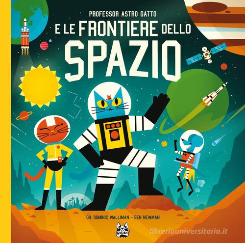 Professor Astro Gatto e le frontiere dello spazio. Nuova ediz. di Dominic Walliman, Ben Newman edito da Bao Publishing
