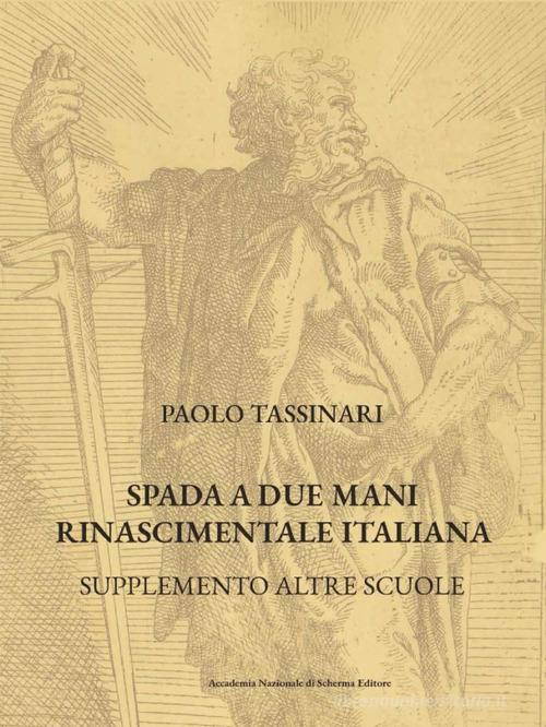 Spada a due mani Rinascimentale Italiana. Supplemento altre scuole di Paolo Tassinari edito da Accademia Nazionale di Scherma