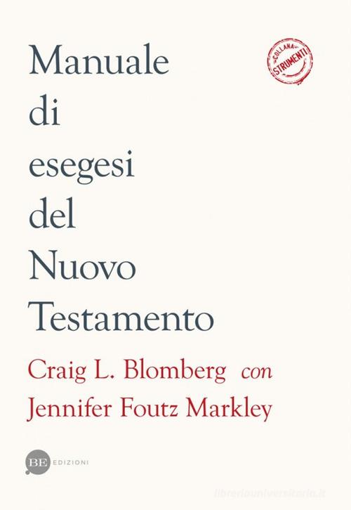 Manuale di esegesi del Nuovo Testamento di Craig L. Blomberg, Jennifer Foutz Markley edito da BE Edizioni