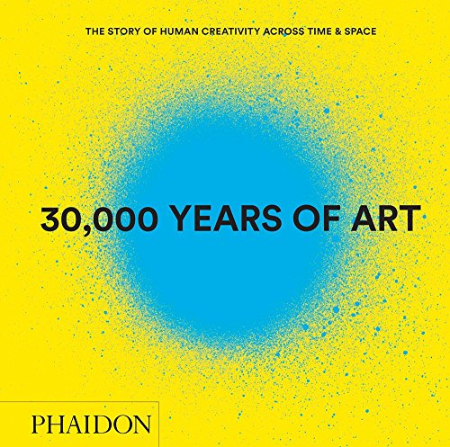 30.000 years of art. The story of human creativity across time & space edito da Phaidon