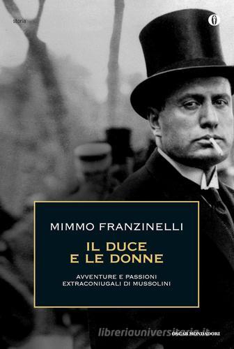 Il duce e le donne. Avventure e passioni extraconiugali di Mussolini di Mimmo Franzinelli edito da Mondadori
