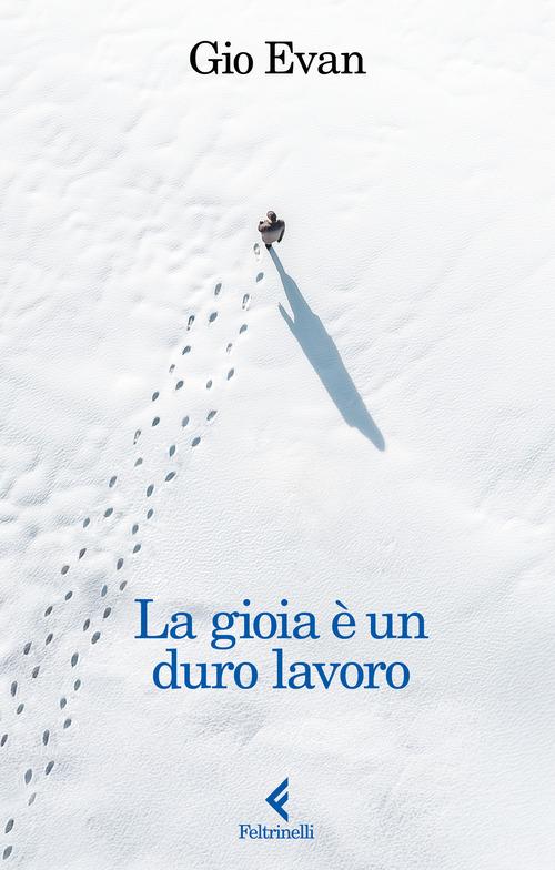 Libro La gioia è un duro lavoro di Gio Evan Fluo di Feltrinelli