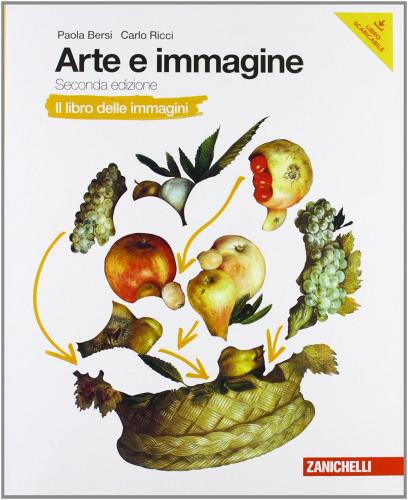Arte e immagine. Il libro delle immagini. Per la Scuola media. Con espansione online di Paola Bersi, Carlo Ricci edito da Zanichelli