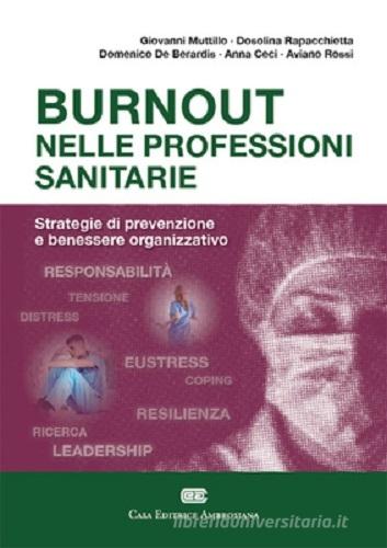 Burnout nelle professioni sanitarie. Strategie di prevenzione e benessere organizzativo. Con e-book di Giovanni Muttillo, Dosolina Rapacchietta, Domenico De Berardis edito da CEA