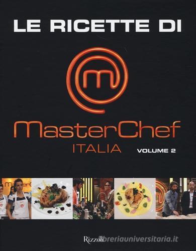 Le ricette di MasterChef Italia vol.2 edito da Rizzoli