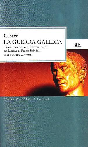 La guerra gallica. Testo latino a fronte di Gaio Giulio Cesare edito da BUR Biblioteca Univ. Rizzoli