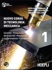 Nuovo corso di tecnologia meccanica. Controlli, produzione dei materiali, processi di trasformazione, collegamenti vol.1 di Cataldo Di Gennaro, Anna L. Chiappetta, Antonino Chillemi edito da Hoepli