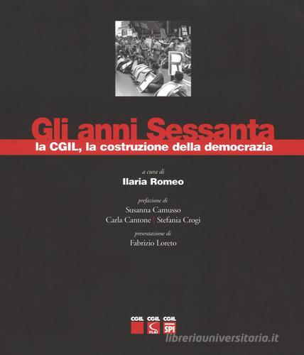 Gli anni sessanta, la CGIL, la costruzione della democrazia. Ediz. illustrata edito da Futura