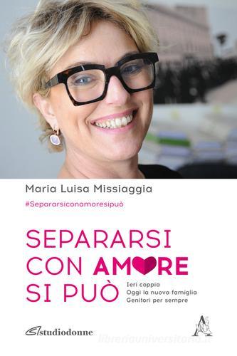Separarsi con amore si può di Maria Luisa Missiaggia edito da Aracne