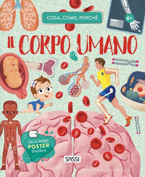 Il corpo umano. Cosa, come, perché. Con Poster di Irena Trevisan edito da Sassi