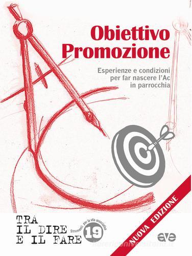 Obiettivo promozione. Esperienze e condizioni per far nascere l'Ac in parrocchia. Nuova ediz. edito da AVE