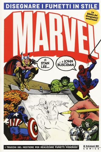 Disegnare i fumetti in stile Marvel. Ediz. illustrata di Stan Lee, John Buscema edito da Edizioni BD