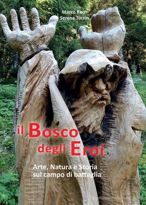 Il bosco degli eroi. Arte, natura e storia sul campo di battaglia di Marco Rech, Serena Turrin edito da DBS