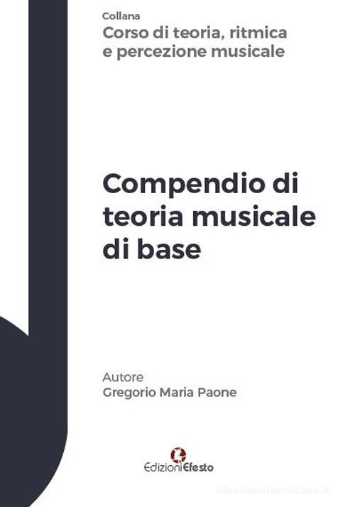 Compendio di teoria musicale di base di Gregorio Maria Paone edito da Edizioni Efesto