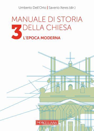 Manuale di storia della Chiesa vol.3 di Umberto Dell'Orto, Saverio Xeres edito da Morcelliana