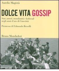 Dolce vita gossip. Star, amori, mondanità e kolossal negli anni d'oro di Cinecittà di Aurelio Magistà edito da Mondadori Bruno