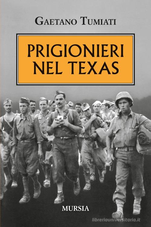 Prigionieri nel Texas di Gaetano Tumiati edito da Mursia