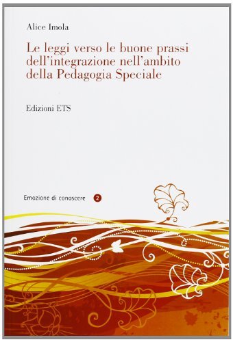 Le leggi verso le buone prassi dell'integrazione nell'ambito della pedagogia speciale di Alice Imola edito da Edizioni ETS
