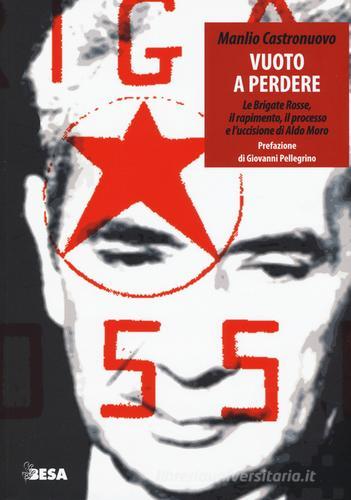 Vuoto a perdere. Le Brigate Rosse, il rapimento, il processo e l'uccisione di Aldo Moro di Manlio Castronuovo edito da Salento Books
