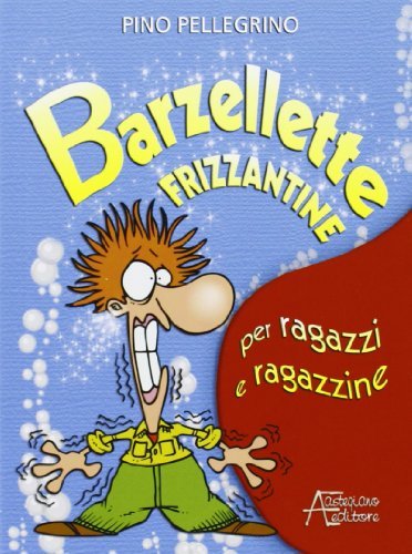 Barzellette frizzantine per ragazzi e ragazzine di Pino Pellegrino edito da Astegiano (Marene)