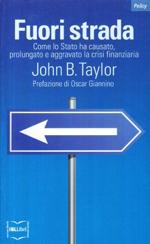 Fuori strada. Come lo Stato ha causato, prolungato e aggravato la crisi finanziaria di John B. Taylor edito da IBL Libri