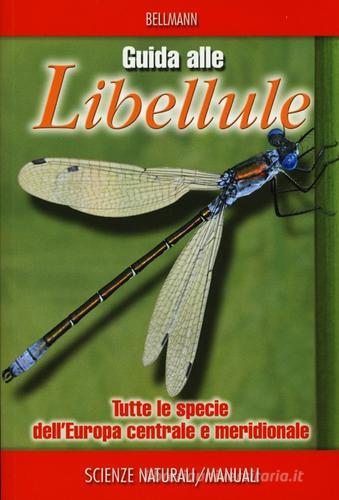 Guida alle libellule. Tutte le specie dell'Europa centrale e meridionale. Ediz. illustrata di Heiko Bellmann edito da Ricca