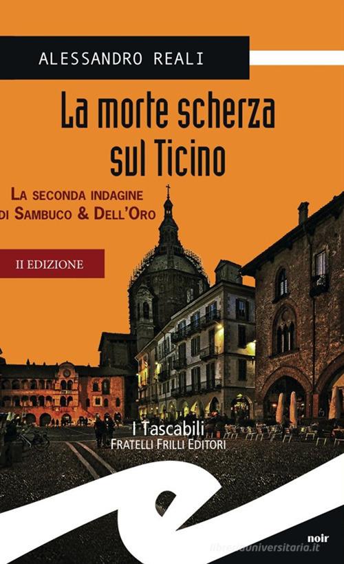 La morte scherza sul Ticino. La seconda indagine di Sambuco & Dell'Oro di Alessandro Reali edito da Frilli