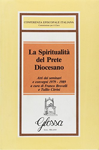 La spiritualità del prete diocesano. Atti dei Seminari e Convegni di studio (1979-1989) edito da Glossa