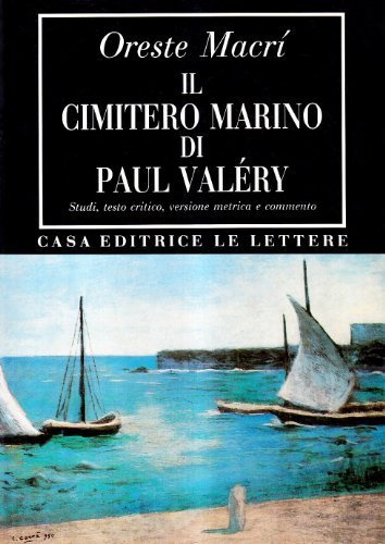 Il cimitero marino di Paul Valéry. Studi, testo critico, versione metrica e commento di Oreste Macrì edito da Le Lettere