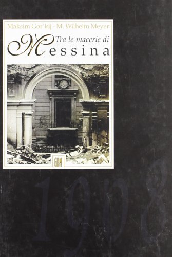 Tra le macerie di Messina di Maksim Gorkij, M. Wilhelm Meyer edito da GBM