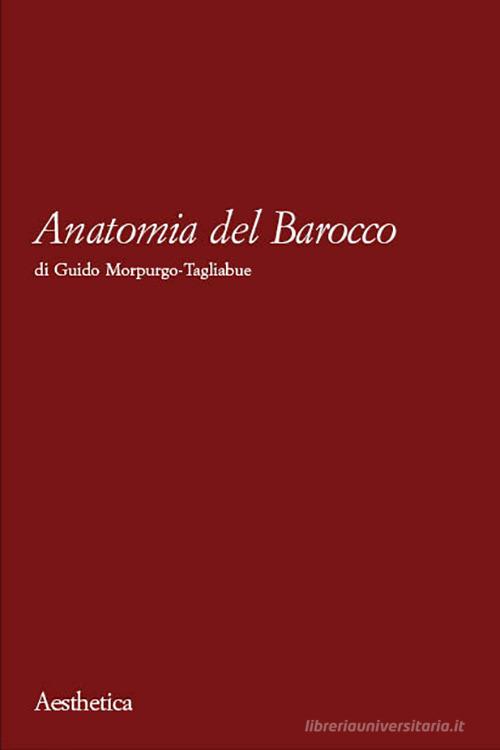 Anatomia del Barocco di Guido Morpurgo Tagliabue edito da Aesthetica