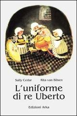 L' uniforme di re Uberto di Sally Cedar, Rita Van Bilsen edito da Arka