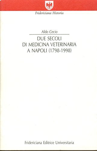 Due secoli di medicina veterinaria a Napoli (1798-1998) di Aldo Cecio edito da Fridericiana Editrice Univ.