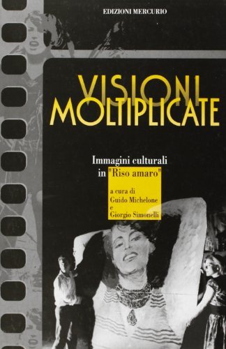 Visioni moltiplicate. Immagini culturali in «Riso amaro» di Guido Michelone, Giorgio Simonelli edito da Mercurio