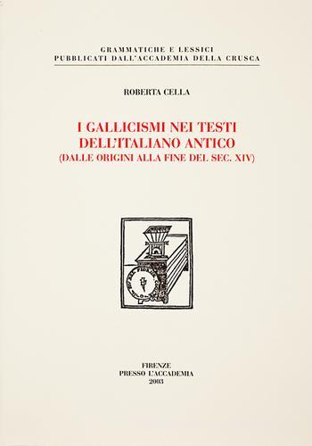 I gallicismi nei testi dell'italiano antico (dalle origini alla fine del secolo XIV) di Roberta Cella edito da Accademia della Crusca