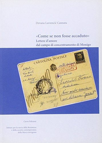 «Come se non fosse accaduto». Lettere d'amore dal campo di concentramento di Monigo di Devana Lavrencic Cannata edito da ISTRESCO