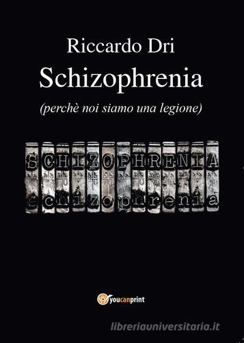 Schizophrenia di Riccardo Dri edito da Youcanprint
