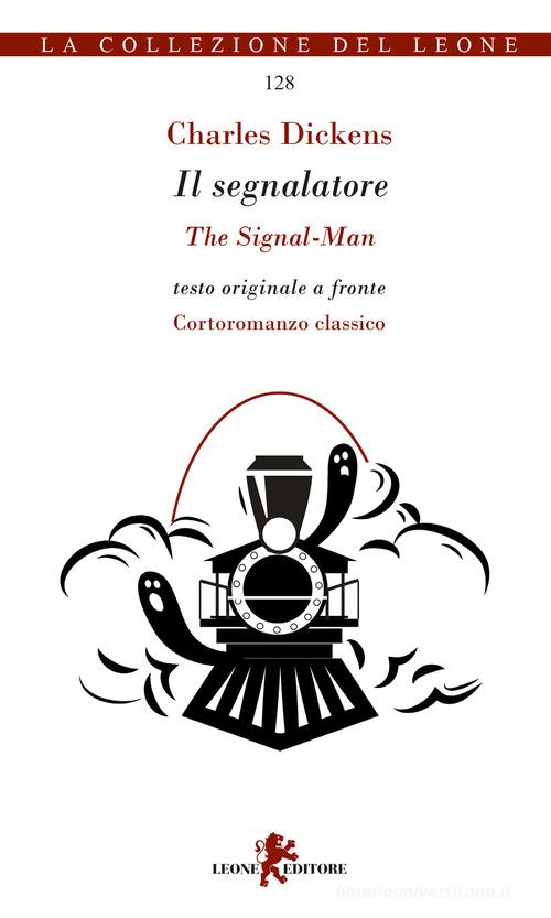 Il segnalatore-The signal man di Charles Dickens edito da Leone