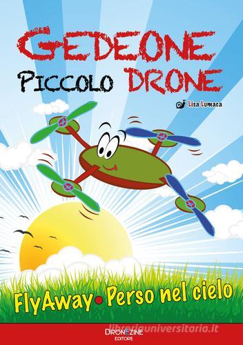 Gedeone piccolo drone. Flyaway-Volato via! di Lisa Lumaca edito da DronEzine