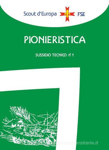 Pionieristica. Sussidio tecnico vol.1 edito da Edizioni Scouting