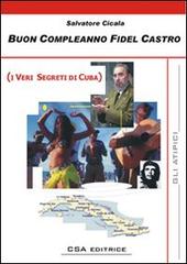 Buon compleanno Fidel Castro (i veri segreti di Cuba) di Salvatore Cicala edito da CSA Editrice