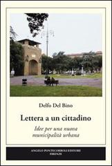Lettera a un cittadino. Idee per una nuova municipalità urbana di Delfo Del Bino edito da Pontecorboli Editore