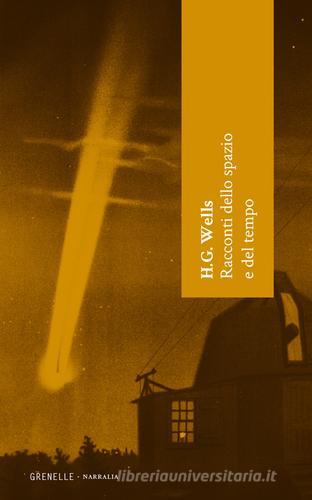 Racconti dello spazio e del tempo di Herbert George Wells edito da Edizioni Grenelle