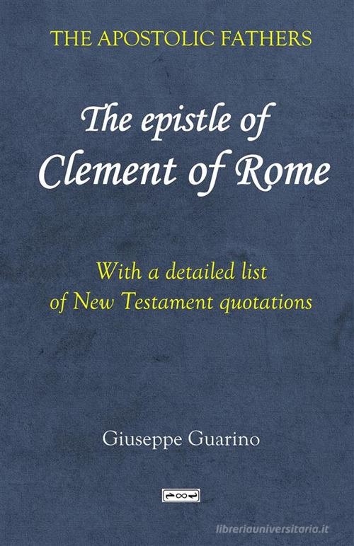 The epistle of Clement of Rome. With a detailed list of New Testament quotations di Giuseppe Guarino edito da StreetLib
